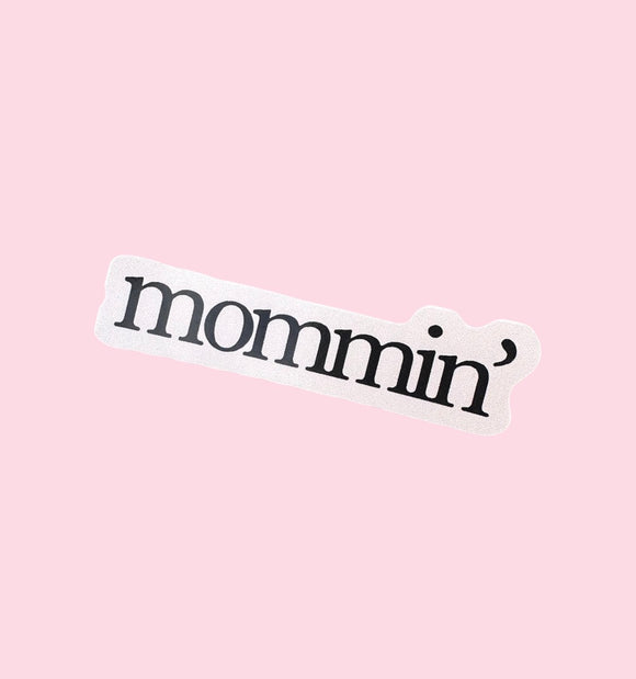 Mommin’ Sticker (ready to ship)