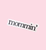 Mommin’ Sticker (ready to ship)