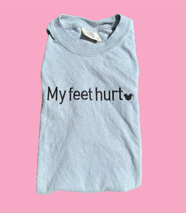 My Feet Hurt Shirt